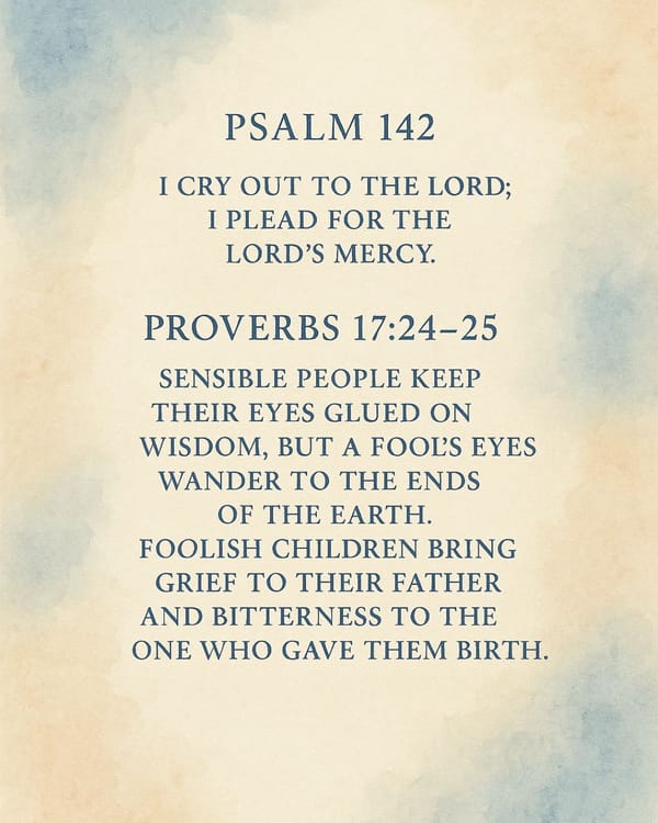 June 24 Psalm 142; Proverbs 17:24-25